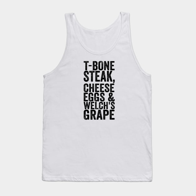 T-Bone Steak, Cheese Eggs & Welch's Grape - Text Style Black Font Tank Top by Ipul The Pitiks